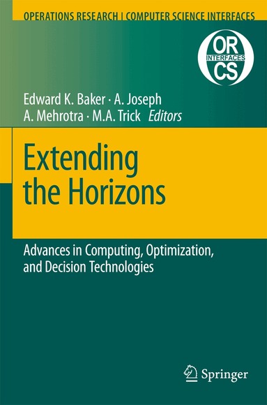 Edward K. Baker, Anito Joseph, Anuj Mehrotra, Michael A. Trick - Extending the Horizons: Advances in Computing, Optimization, and Decision Technologies, Inbunden