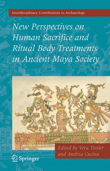 bokomslag New Perspectives on Human Sacrifice and Ritual Body Treatments in Ancient Maya Society