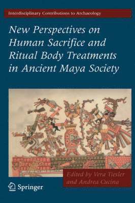 Vera Tiesler, Andrea Cucina - New Perspectives on Human Sacrifice and Ritual Body Treatments in Ancient Maya Society, Inbunden