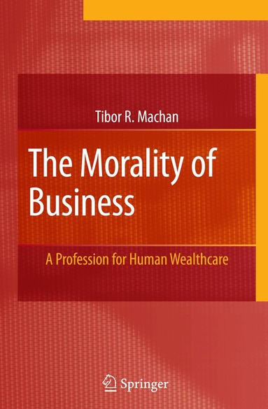 Tibor R. Machan - Morality of Business, Inbunden