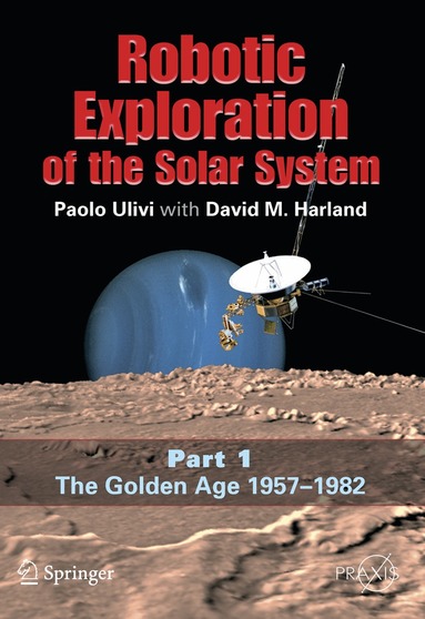Paolo Ulivi, David M. Harland - Robotic Exploration of the Solar System, Häftad