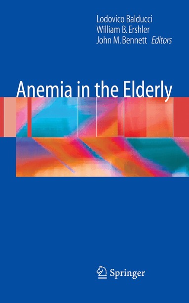 Lodovico Balducci, William B. Ershler, John M. Bennett - Anemia in the Elderly, Inbunden