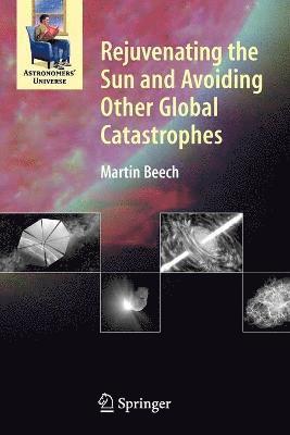 Rejuvenating the Sun and Avoiding Other Global Catastrophes 1