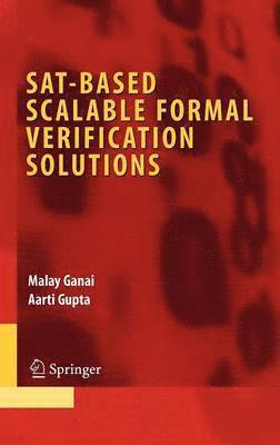 Malay Ganai, Aarti Gupta - SAT-Based Scalable Formal Verification Solutions, Inbunden