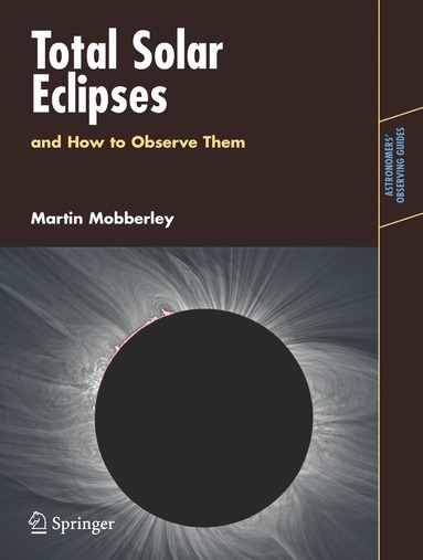 Martin Mobberley - Total Solar Eclipses and How to Observe Them, Häftad