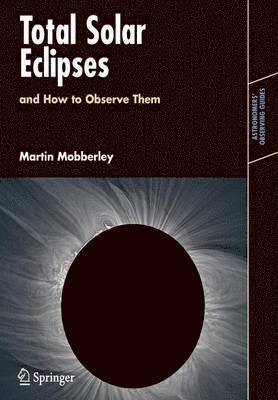 Martin Mobberley - Total Solar Eclipses and How to Observe Them, Häftad