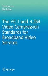 bokomslag The VC-1 and H.264 Video Compression Standards for Broadband Video Services