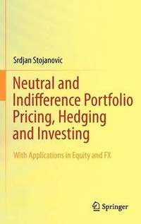 bokomslag Neutral and Indifference Portfolio Pricing, Hedging and Investing