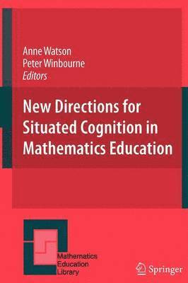 New Directions for Situated Cognition in Mathematics Education 1