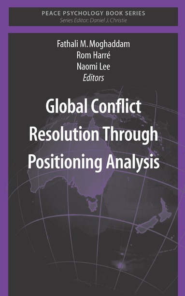 Fathali M. Moghaddam, Rom Harré, Naomi Lee - Global Conflict Resolution Through Positioning Analysis, Inbunden