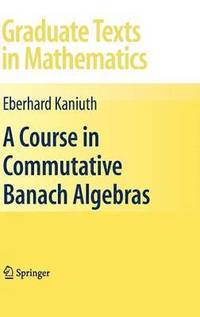 bokomslag A Course in Commutative Banach Algebras