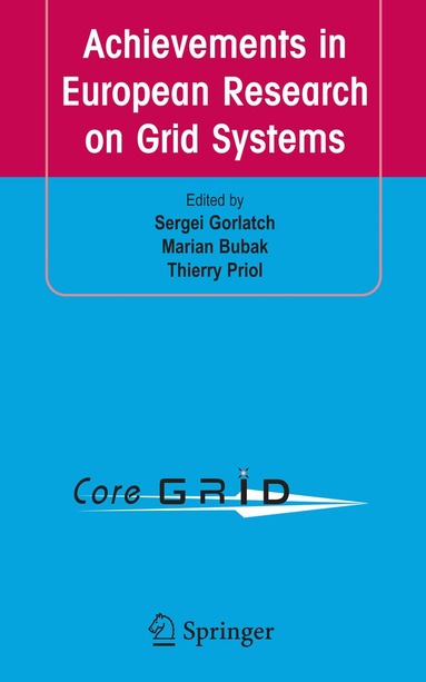 Sergei Gorlatch, Marian Bubak, Thierry Priol - Achievements in European Research on Grid Systems, Inbunden