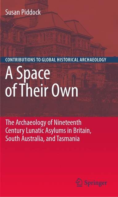 Susan Piddock - Space of Their Own: The Archaeology of Nineteenth Century Lunatic Asylums in Britain, South Australia and Tasmania, Inbunden