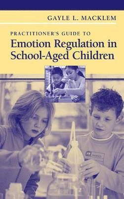 Gayle L. Macklem, Gayle L Macklem - Practitioner's Guide to Emotion Regulation in School-Aged Children, Inbunden