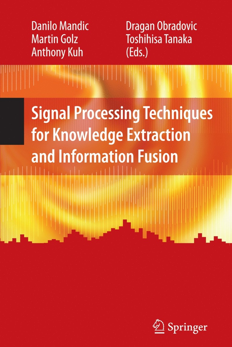 Danilo Mandic, Martin Golz, Anthony Kuh, Dragan Obradovic, Toshihisa Tanaka - Signal Processing Techniques for Knowledge Extraction and Information Fusion, Inbunden