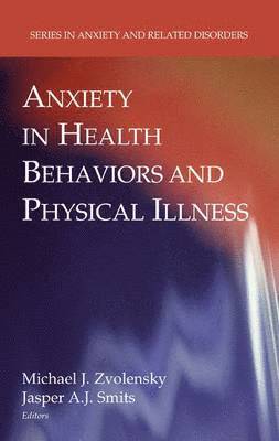 Michael J. Zvolensky, Jasper A. J. Smits, Michael J Zvolensky, Jasper A J Smits - Anxiety in Health Behaviors and Physical Illness, Inbunden