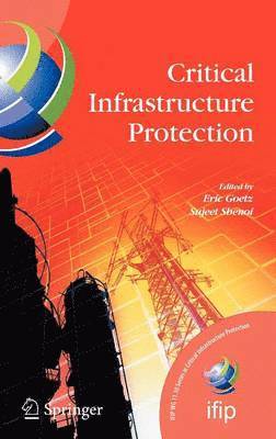 E. Goetz, S. Shenoi, Sujeet Shenoi, Eric Goetz - Critical Infrastructure Protection, Inbunden