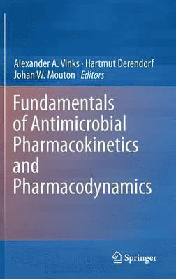 Alexander A. Vinks, Hartmut Derendorf, Johan W. Mouton - Fundamentals of Antimicrobial Pharmacokinetics and Pharmacodynamics, Inbunden
