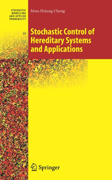 Mou-Hsiung Chang - Stochastic Control of Hereditary Systems and Applications, Inbunden