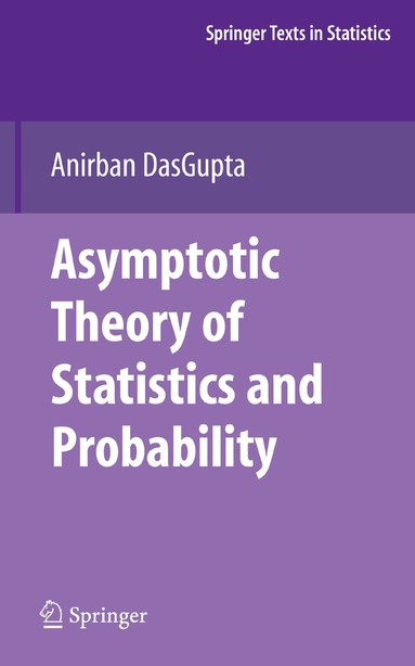 Anirban DasGupta - Asymptotic Theory of Statistics and Probability, Inbunden