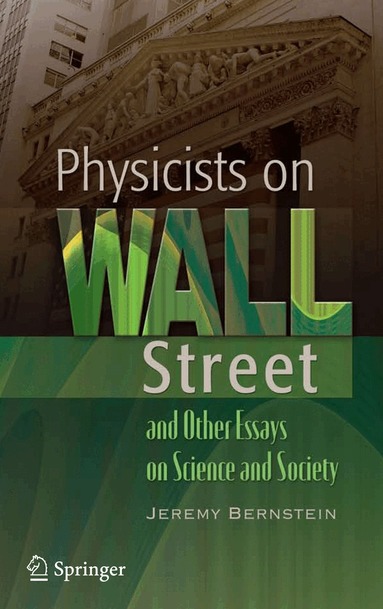Jeremy Bernstein - Physicists on Wall Street and Other Essays on Science and Society, Inbunden