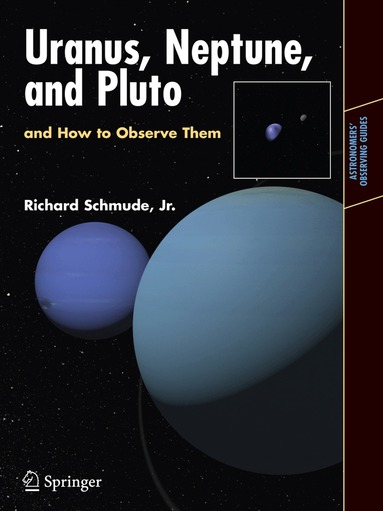 Richard Schmude, Jr. - Uranus, Neptune, and Pluto and How to Observe Them, Häftad