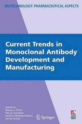 S. Shire, Steven J. Shire, Wayne Gombotz, Karoline Bechtold-Peters, James Andya - Current Trends in Monoclonal Antibody Development and Manufacturing, Inbunden