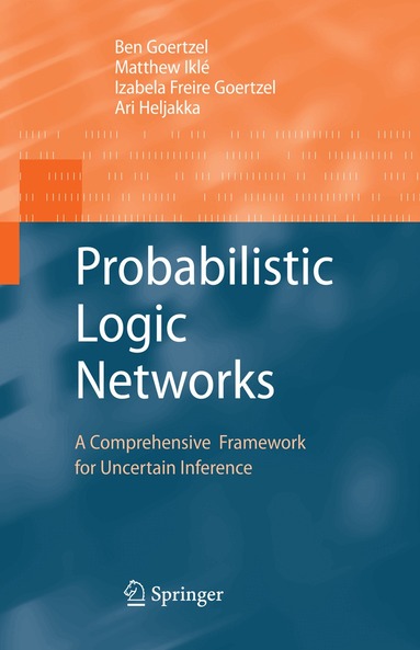 Ben Goertzel, Matthew Iklé, Izabela Freire Goertzel, Ari Heljakka - Probabilistic Logic Networks, Inbunden