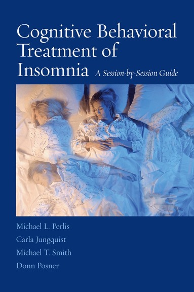 Michael L. Perlis, Carla Jungquist, Michael T. Smith, Donn Posner - Cognitive Behavioral Treatment of Insomnia, Häftad