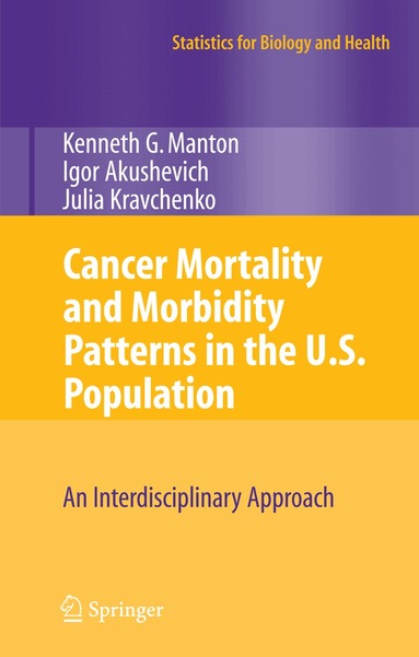 K.G. Manton, Igor Akushevich, Julia Kravchenko - Cancer Mortality and Morbidity Patterns in the U.S. Population, Inbunden