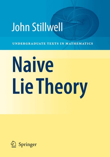 John Stillwell - Naive Lie Theory, Inbunden