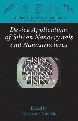 Nobuyoshi Koshida - Device Applications of Silicon Nanocrystals and Nanostructures, Inbunden