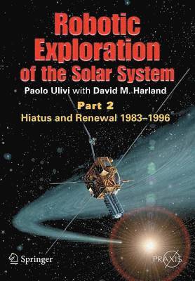 Paolo Ulivi, David M. Harland, Paolo Ulivi, David M Harland - Robotic Exploration of the Solar System, Häftad