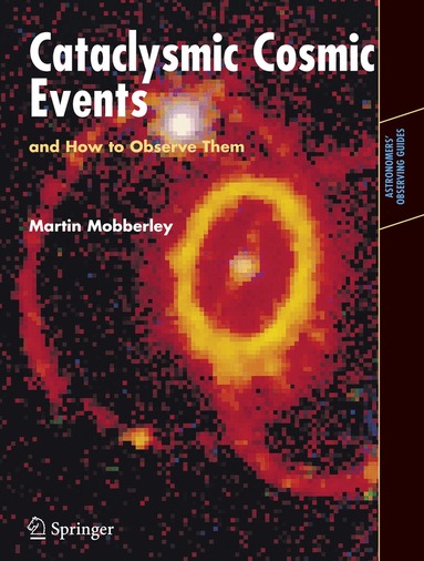 Martin Mobberley - Cataclysmic Cosmic Events and How to Observe Them, Häftad