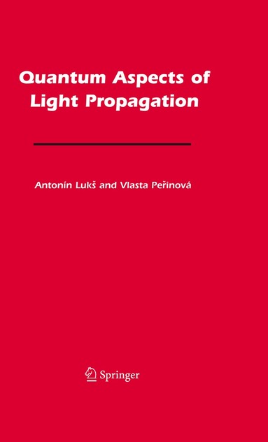 Antonín Lukš, Vlasta Perinová - Quantum Aspects of Light Propagation, Inbunden