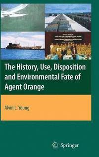 bokomslag The History, Use, Disposition and Environmental Fate of Agent Orange