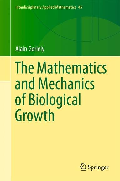 Alain Goriely - Mathematics and Mechanics of Biological Growth, Inbunden