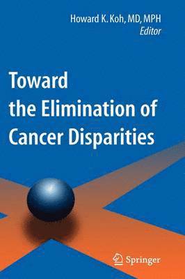 Toward the Elimination of Cancer Disparities 1