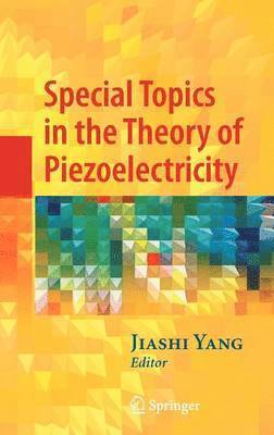 Jiashi Yang - Special Topics in the Theory of Piezoelectricity, Inbunden