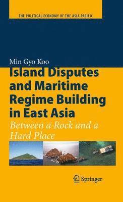 Min Gyo Koo - Island Disputes and Maritime Regime Building in East Asia, Inbunden