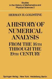 bokomslag A History of Numerical Analysis from the 16th through the 19th Century