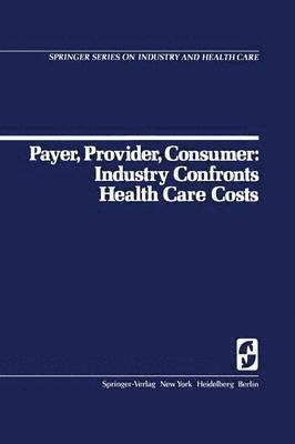 Payer, Provider, Consumer: Industry Confronts Health Care Costs 1