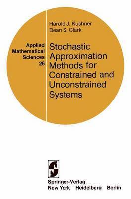 H.J. Kushner, D.S. Clark, H. J. Kushner, D. S. Clark - Stochastic Approximation Methods for Constrained and Unconstrained Systems, Häftad