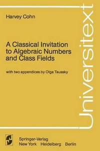 bokomslag A Classical Invitation to Algebraic Numbers and Class Fields