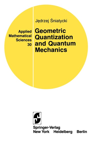 Jedrzej Sniatycki - Geometric Quantization and Quantum Mechanics, Häftad