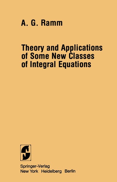 Alexander G. Ramm - Theory and Applications of Some New Classes of Integral Equations, Häftad