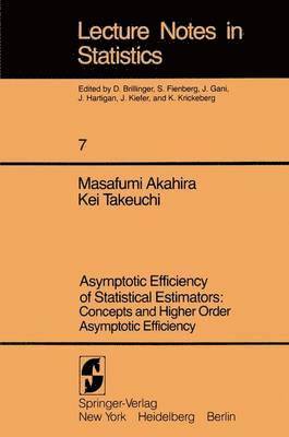 Masafumi Akahira, Kei Takeuchi - Asymptotic Efficiency of Statistical Estimators: Concepts and Higher Order Asymptotic Efficiency, Häftad