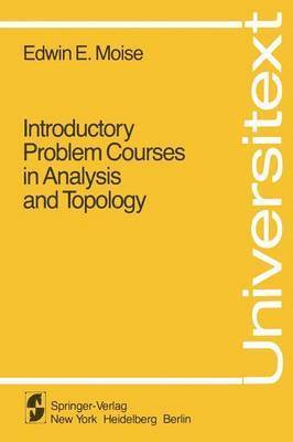 E.E. Moise, E. E. Moise - Introductory Problem Courses in Analysis and Topology, Häftad