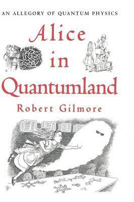 Robert Gilmore - Alice in Quantumland: An Allegory of Quantum Physics, Inbunden