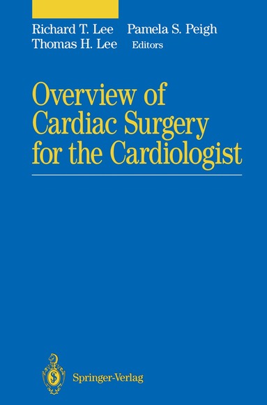 Richard T. Lee, Pamela S. Peigh, Thomas H. Lee - Overview of Cardiac Surgery for the Cardiologist, Inbunden